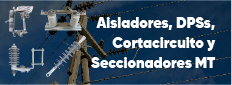 Aisladores, DPSs, Cortacitcuitos y Seccionadores MT